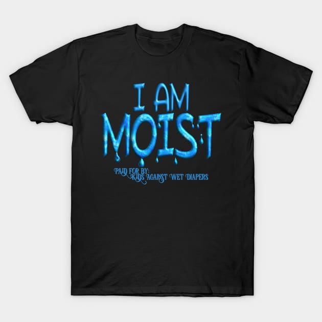 I Am Moist T-Shirt by Turnbill Truth Designs